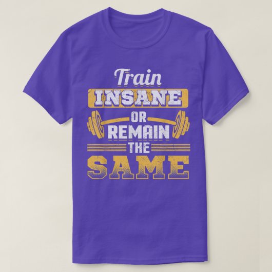 Workout Tees Trainiere Verrückt Oder Bleibe Gleich (Design vorne)
