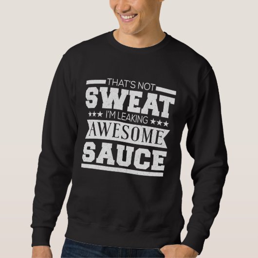 Workout That's Not Sweat I'm Leaking Awesome Sau Sweatshirt (Vorderseite)