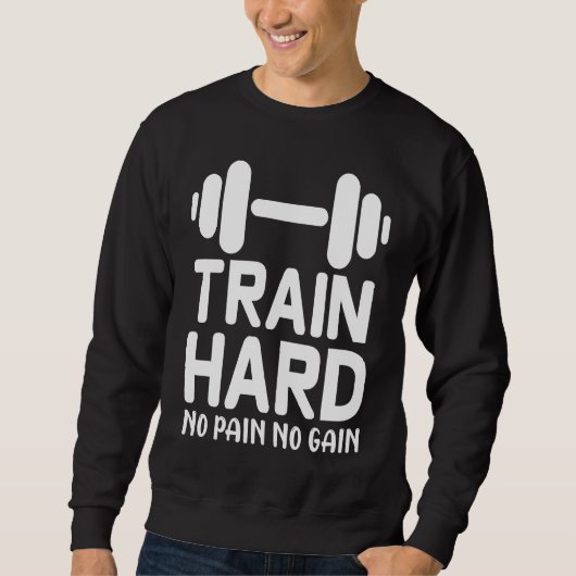 Workout    Train Hard No Pain No Gain Sweatshirt (Vorderseite)