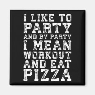 Workout und essen Pizza (Ich mag Party) - Funny Magnet