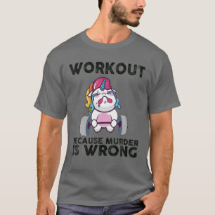 Workout, weil Mord ist falsch Unicorn schreien T-Shirt