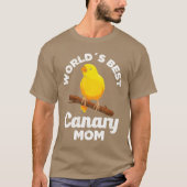 World Best Canary Mama Bird Liebhaber Mütter Mädch T-Shirt (Vorderseite)