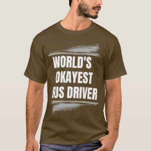 WORLD OKAYEST BUS TREIBER PROFESSIONELLE T-Shirt