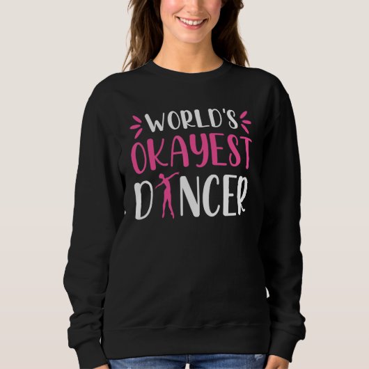 World Okayest Dancer Ballet Dancing Dance Sweatshirt (Vorderseite)
