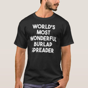 World’s Most Wonderful Burlap Spreader T-Shirt
