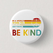 World where You can Be anything Be Kind Button