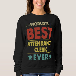 World's Best Attendance Clerk Ever  1 Sweatshirt