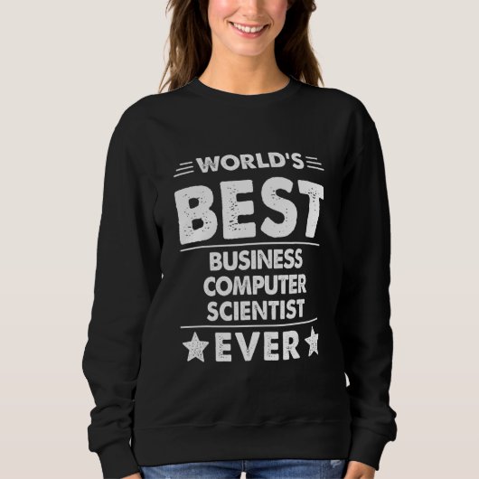 World's Best Business Computer Scientist Ever Sweatshirt (Vorderseite)
