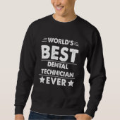 World's Best Dental Technician Ever 1 Sweatshirt (Vorderseite)