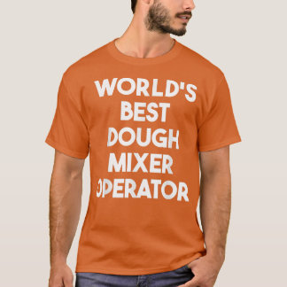 Worlds Best Dough Mier Operator  T-Shirt