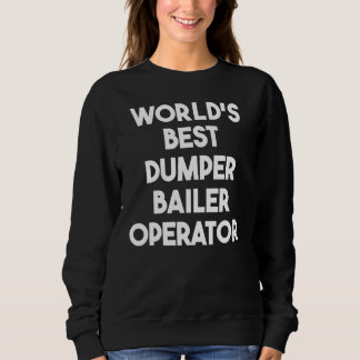 World's Best Dumper Bailer Operator Sweatshirt