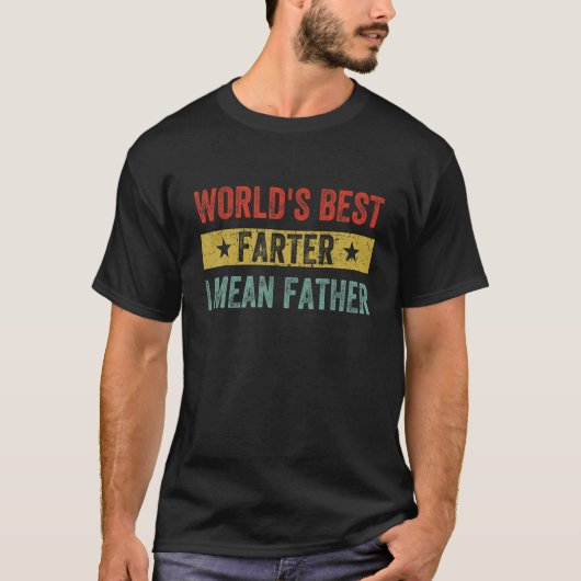 World's Best Farter I Mean Father Funny Father's D T-Shirt (Vorderseite)
