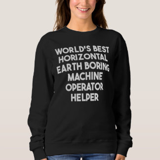 World's Best Horizontal Earth Boring Machine Opera Sweatshirt