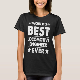 World's Best Locomotive Engineer Ever T-Shirt