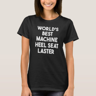 World's Best Machine Heel Seat Laster   T-Shirt