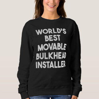 World's Best Movable Bulkhead Installer Sweatshirt