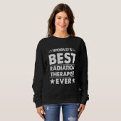 World's Best RADIATION THERAPIST Ever Sweatshirt (Vorne ganz)