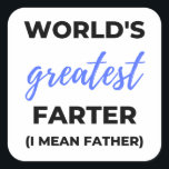World's Greatest Farter I Mean Father bl Quadratischer Aufkleber<br><div class="desc">World's Greatest Farter I Mean Father design. This is a short sentimental quote which is great as an appreciation gift for Fathers or Father figures. Also suitable as a general father gift for Father's Day,  Birthday or Christmas.</div>