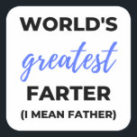 World's Greatest Farter I Mean Father bl Quadratischer Aufkleber<br><div class="desc">World's Greatest Farter I Mean Father design. This is a short sentimental quote which is great as an appreciation gift for Fathers or Father figures. Also suitable as a general father gift for Father's Day,  Birthday or Christmas.</div>