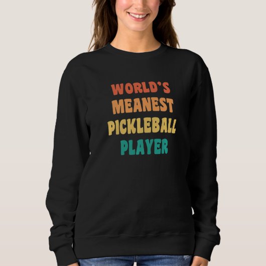 World's Meanest Pickleball Player  Practical Joke Sweatshirt (Vorderseite)