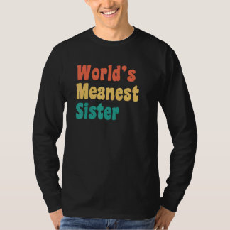 World's Meanest Sister   Sister   From Sister T-Shirt