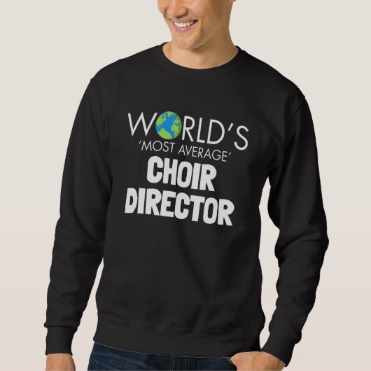 Worlds Most Average Choir Director  Singing Music Sweatshirt (Vorderseite)