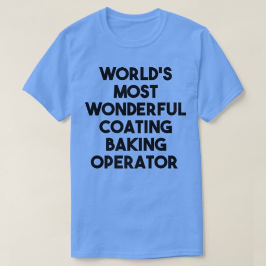 World's Most Wonderful Coating Baking Operator T-Shirt (Design vorne)