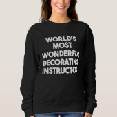 World's Most Wonderful Decorating Instructor Sweatshirt (Vorderseite)