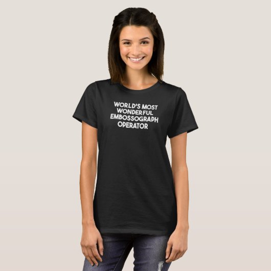 World's Most Wonderful Embossograph Operator T-Shirt (Vorne ganz)
