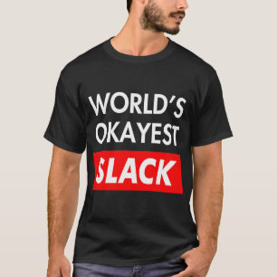 Worlds okay est Slack T-Shirt