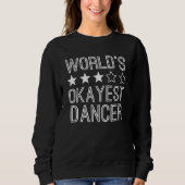 Worlds Okayest Dancer  Dancer 1 Sweatshirt (Vorderseite)