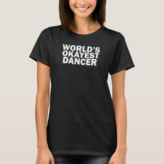 World's Okayest Dancer T-Shirt (Vorderseite)