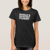 World's Okayest Florist    T-Shirt (Vorderseite)