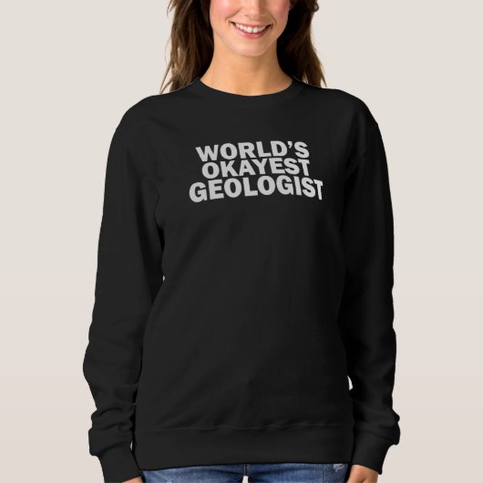 World's Okayest Geologist Traveling Geologist Sweatshirt (Vorderseite)