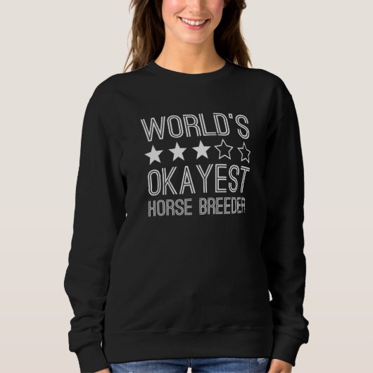 Worlds Okayest Horse Breeder Horse Breeder 1 Sweatshirt (Vorderseite)
