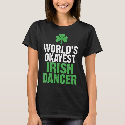 Worlds Okayest Irish Dancer T-Shirt (Vorderseite)
