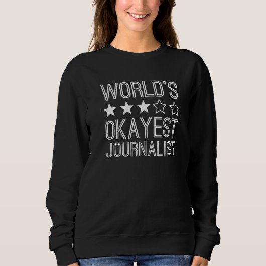 Worlds Okayest Journalist  Journalist  1 Sweatshirt (Vorderseite)