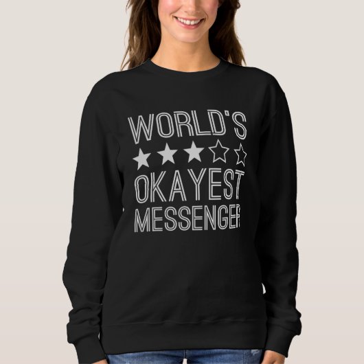 Worlds Okayest Messenger Messenger 1 Sweatshirt (Vorderseite)