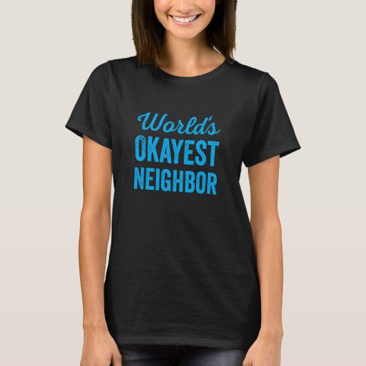 Worlds Okayest Neighbor Funny Sarcastic Best NextD T-Shirt (Vorderseite)