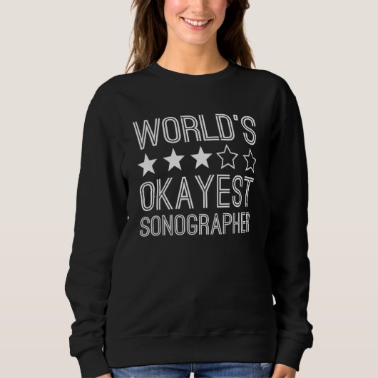 Worlds Okayest Sonographer Sonographer 1 Sweatshirt (Vorderseite)