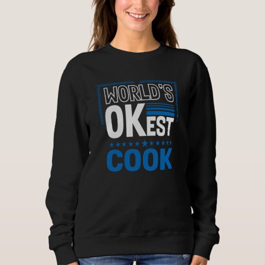 Worlds OKest Cook Chef Humor Culinary Artist Work Sweatshirt (Vorderseite)