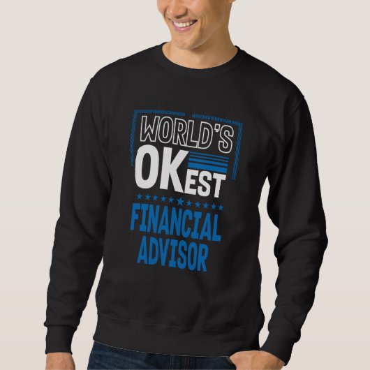 Worlds OKest Financial Advisor Investment Analyst Sweatshirt (Vorderseite)