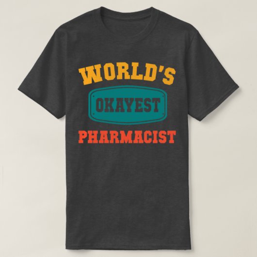 Worldx27s Okayest Pharmacist Funny Gift T-Shirt (Design vorne)