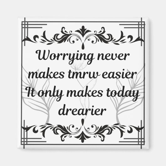 Worrying Never Makes Tomorrow Easier Inspirational Magnet (Vorne)