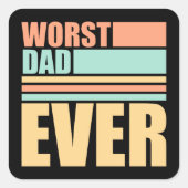 Worst Dad Ever Funny Sarcastic Father's Day Joke Quadratischer Aufkleber (Vorderseite)