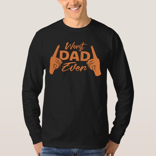 Worst Dad Ever Funny Sarcastic Father's Day Joke T-Shirt (Vorderseite)