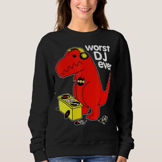 Worst Dj Ever Funny T Rex Dinosaur Sarcastic Music Sweatshirt (Vorderseite)