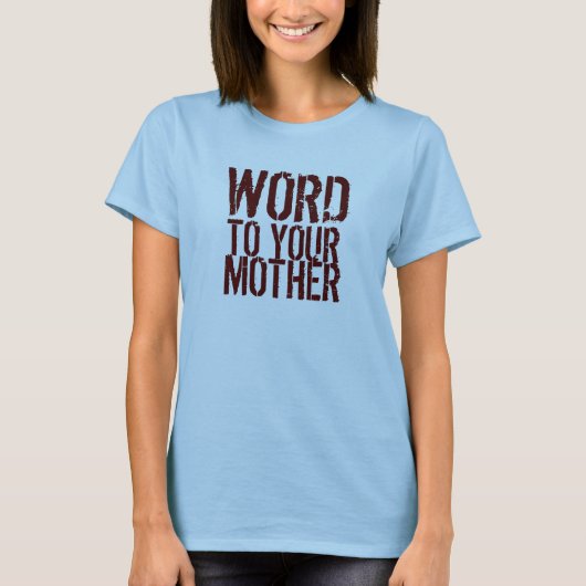 WORT, FÜR DEINE MUTTER T-Shirt (Vorderseite)
