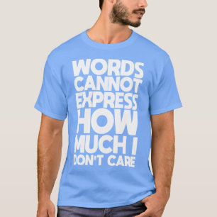 Worte können nicht ausdrücken, wie viel ich nicht T-Shirt