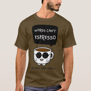 Wörter Canx27t Espresso Wie viel ich Liebe Espress T-Shirt